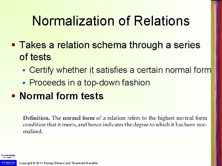 Normalization of Relations § Takes a relation schema through a series of tests Certify