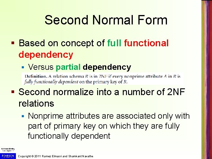 Second Normal Form § Based on concept of full functional dependency § Versus partial