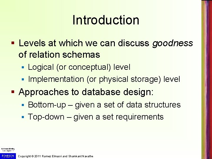 Introduction § Levels at which we can discuss goodness of relation schemas Logical (or