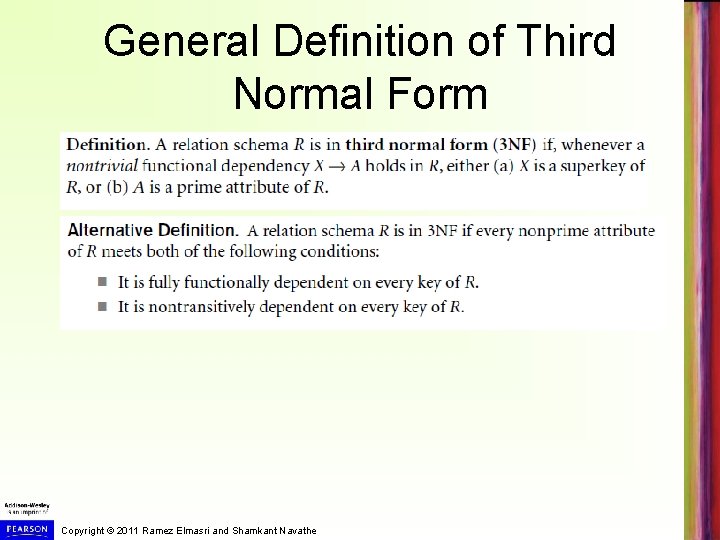 General Definition of Third Normal Form Copyright © 2011 Ramez Elmasri and Shamkant Navathe