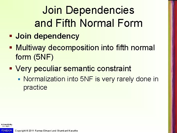 Join Dependencies and Fifth Normal Form § Join dependency § Multiway decomposition into fifth