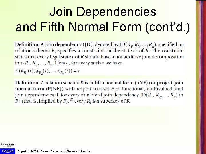 Join Dependencies and Fifth Normal Form (cont’d. ) Copyright © 2011 Ramez Elmasri and