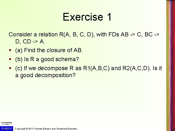 Exercise 1 Consider a relation R(A, B, C, D), with FDs AB -> C,