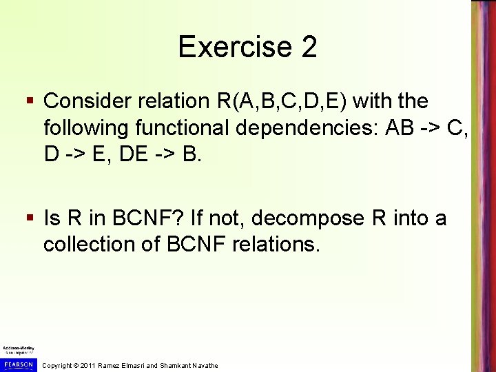 Exercise 2 § Consider relation R(A, B, C, D, E) with the following functional