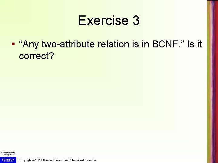 Exercise 3 § “Any two-attribute relation is in BCNF. ” Is it correct? Copyright