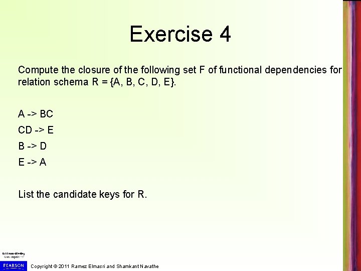 Exercise 4 Compute the closure of the following set F of functional dependencies for