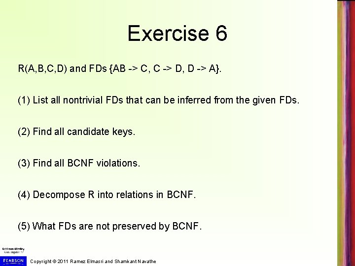 Exercise 6 R(A, B, C, D) and FDs {AB -> C, C -> D,