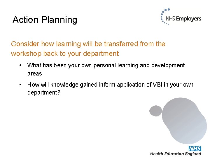 Action Planning Consider how learning will be transferred from the workshop back to your