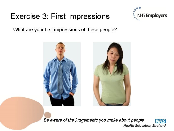 Exercise 3: First Impressions What are your first impressions of these people? Be aware