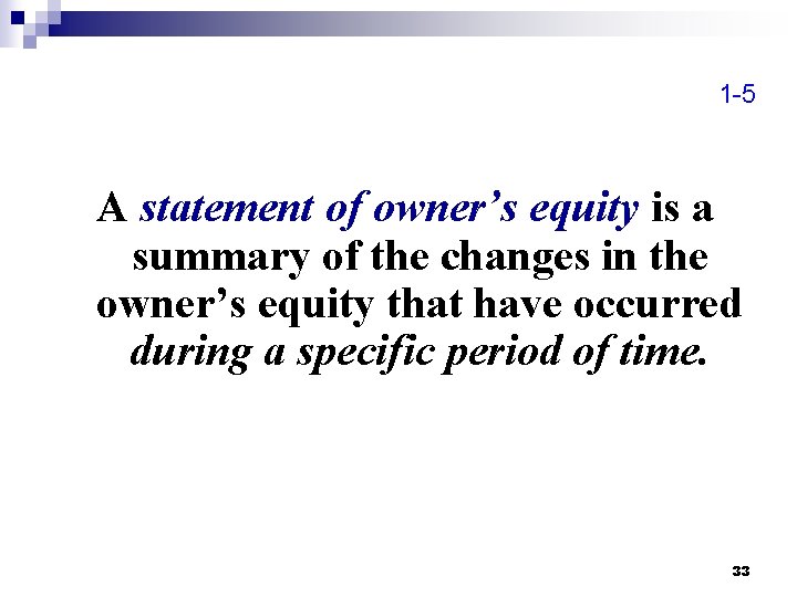 1 -5 A statement of owner’s equity is a summary of the changes in