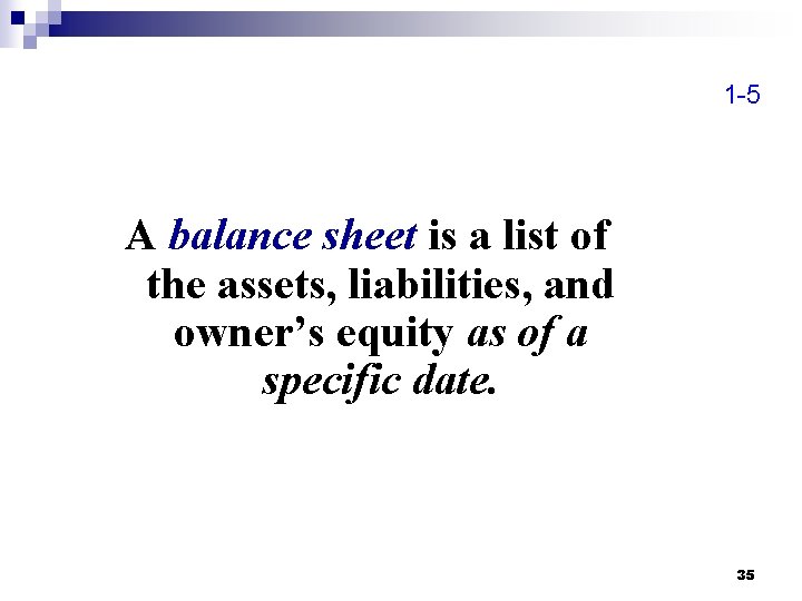 1 -5 A balance sheet is a list of the assets, liabilities, and owner’s