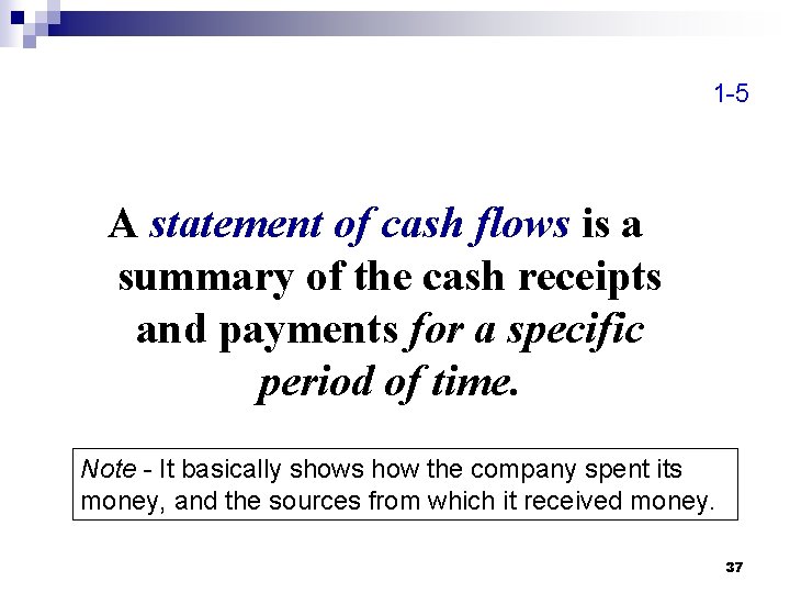 1 -5 A statement of cash flows is a summary of the cash receipts