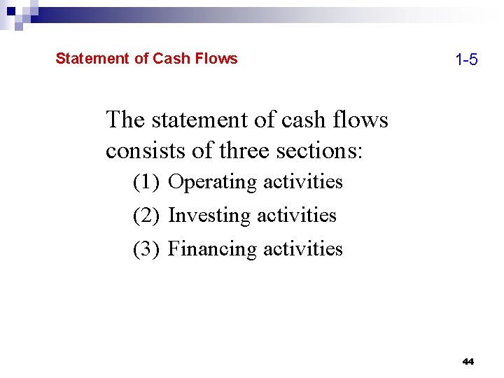 Statement of Cash Flows 1 -5 The statement of cash flows consists of three