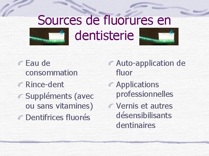 Sources de fluorures en dentisterie Eau de consommation Rince-dent Suppléments (avec ou sans vitamines)