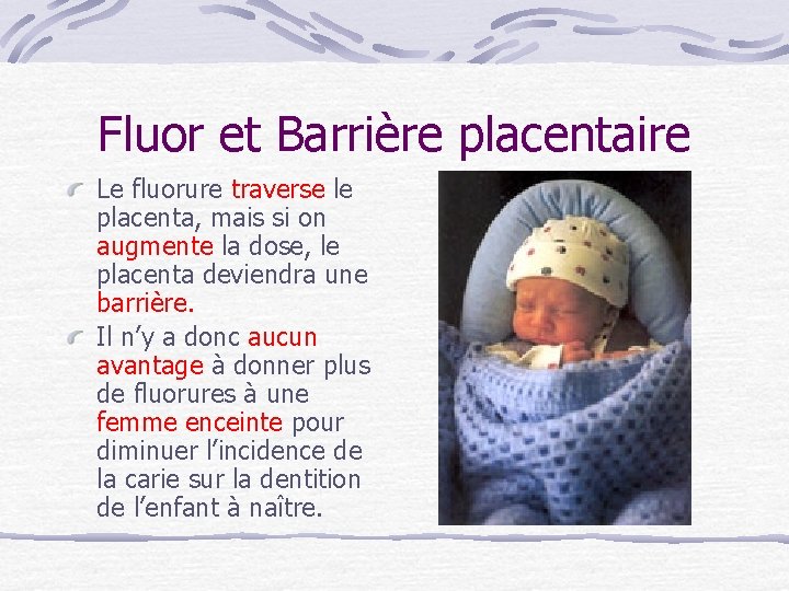 Fluor et Barrière placentaire Le fluorure traverse le placenta, mais si on augmente la