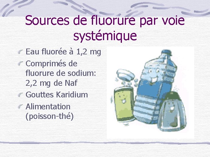 Sources de fluorure par voie systémique Eau fluorée à 1, 2 mg Comprimés de