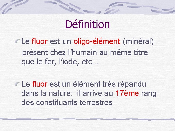 Définition Le fluor est un oligo-élément (minéral) présent chez l’humain au même titre que