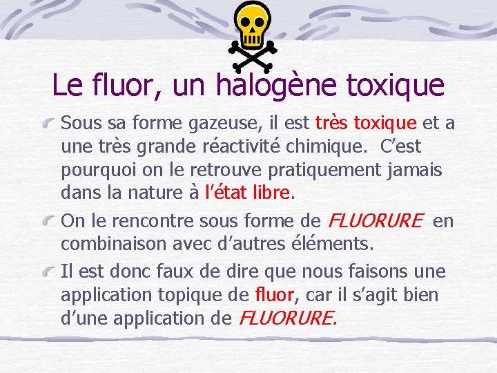Le fluor, un halogène toxique Sous sa forme gazeuse, il est très toxique et
