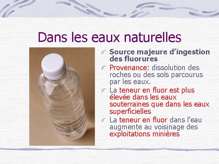 Dans les eaux naturelles Source majeure d’ingestion des fluorures Provenance: dissolution des roches ou