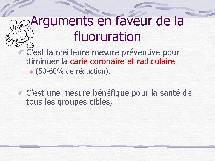 Arguments en faveur de la fluoruration C’est la meilleure mesure préventive pour diminuer la