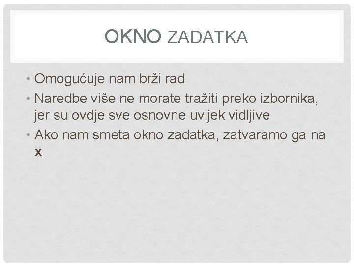 OKNO ZADATKA • Omogućuje nam brži rad • Naredbe više ne morate tražiti preko