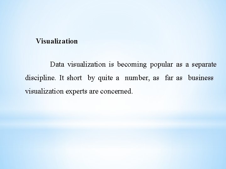 Visualization Data visualization is becoming popular as a separate discipline. It short by quite