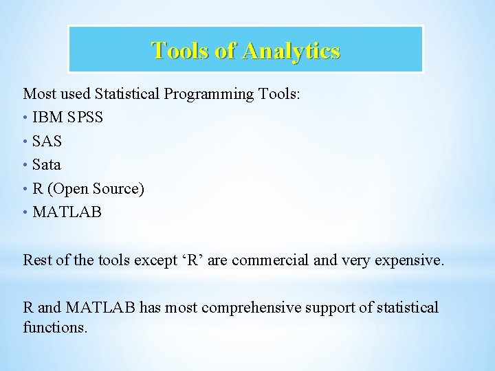 Tools of Analytics Most used Statistical Programming Tools: • IBM SPSS • SAS •