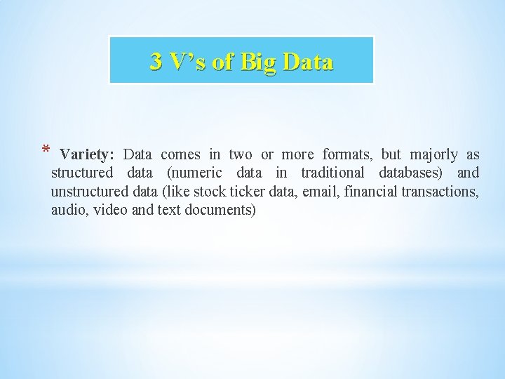 3 V’s of Big Data * Variety: Data comes in two or more formats,