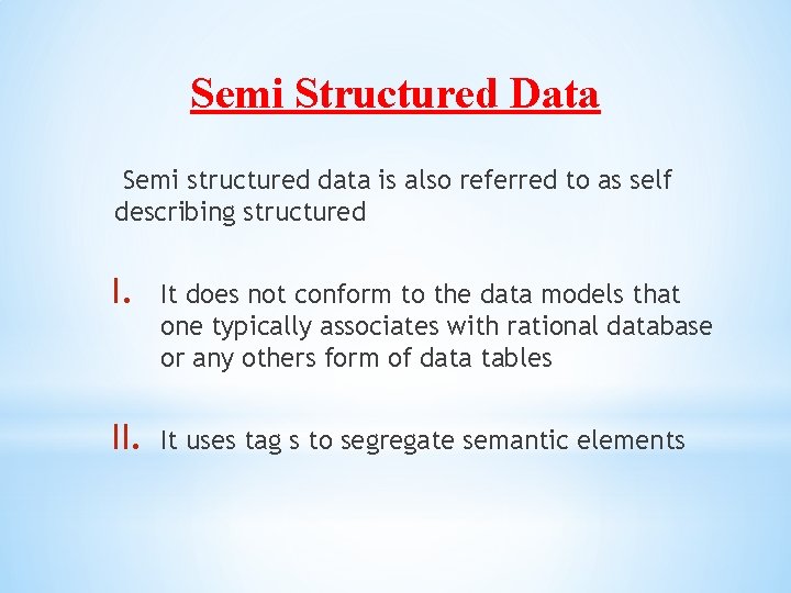 Semi Structured Data Semi structured data is also referred to as self describing structured