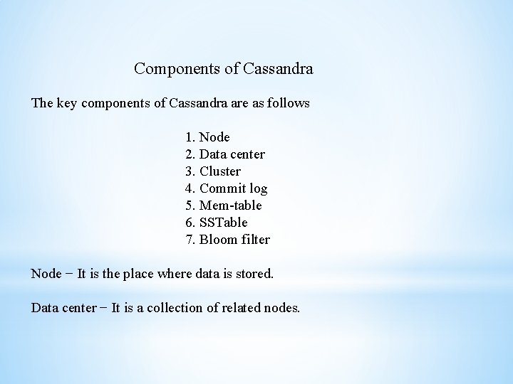 Components of Cassandra The key components of Cassandra are as follows 1. Node 2.