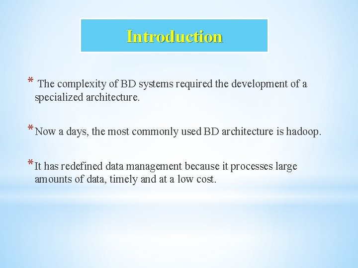 Introduction * The complexity of BD systems required the development of a specialized architecture.