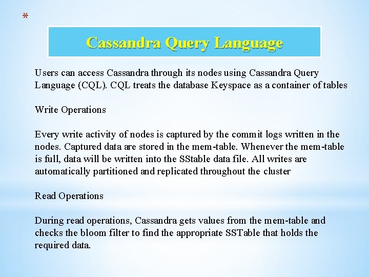 * Cassandra Query Language Users can access Cassandra through its nodes using Cassandra Query