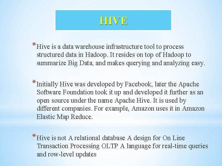 HIVE *Hive is a data warehouse infrastructure tool to process structured data in Hadoop.