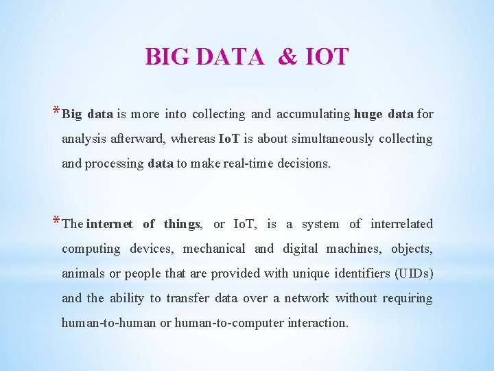 BIG DATA & IOT * Big data is more into collecting and accumulating huge