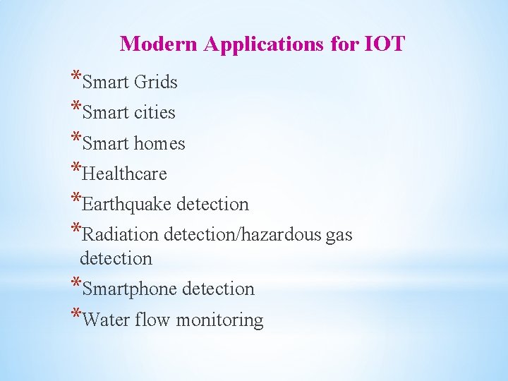 Modern Applications for IOT *Smart Grids *Smart cities *Smart homes *Healthcare *Earthquake detection *Radiation