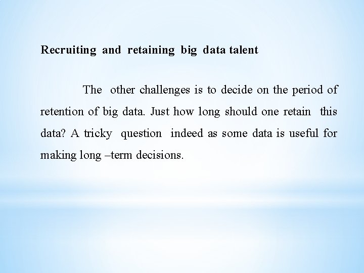 Recruiting and retaining big data talent The other challenges is to decide on the