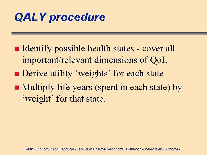 QALY procedure Identify possible health states - cover all important/relevant dimensions of Qo. L