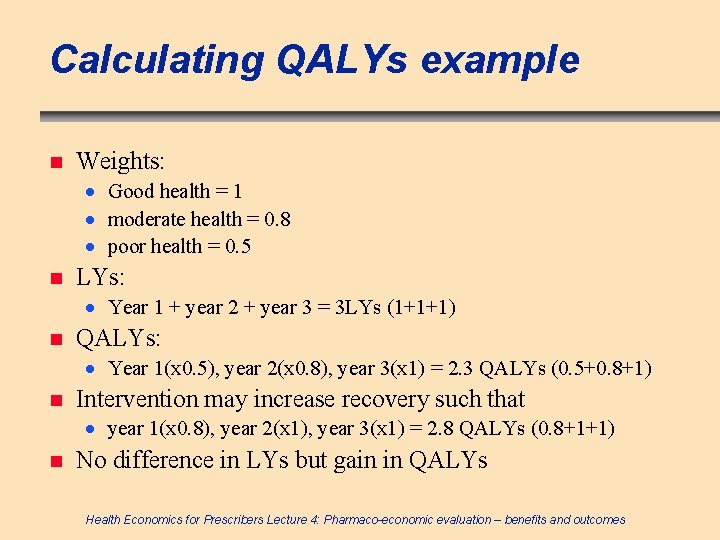 Calculating QALYs example n Weights: · Good health = 1 · moderate health =
