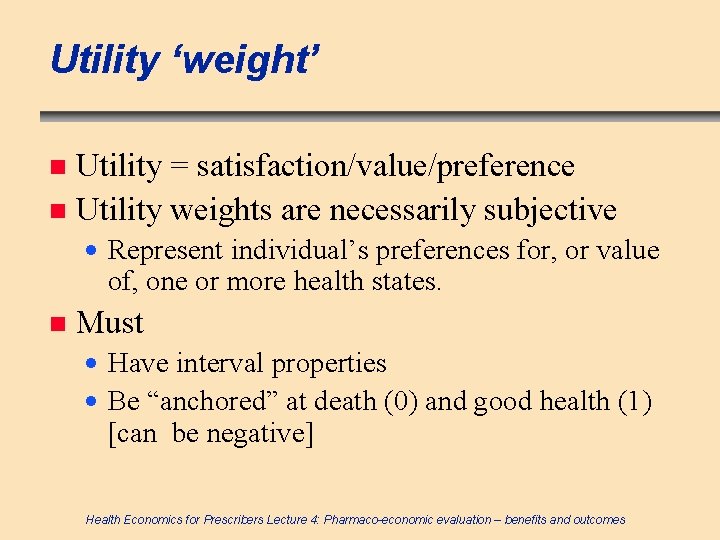 Utility ‘weight’ Utility = satisfaction/value/preference n Utility weights are necessarily subjective n · Represent