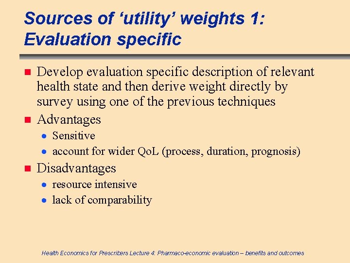 Sources of ‘utility’ weights 1: Evaluation specific n n Develop evaluation specific description of