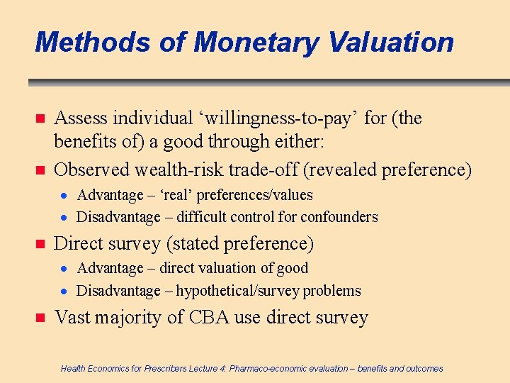 Methods of Monetary Valuation n n Assess individual ‘willingness-to-pay’ for (the benefits of) a