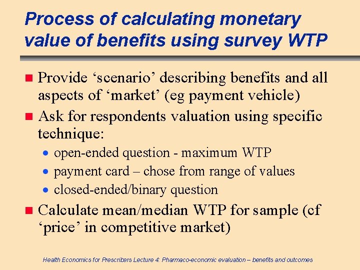 Process of calculating monetary value of benefits using survey WTP Provide ‘scenario’ describing benefits