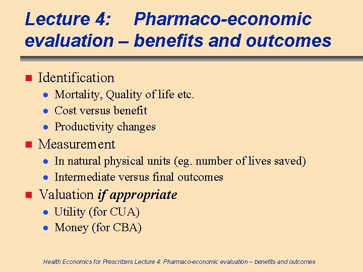 Lecture 4: Pharmaco-economic evaluation – benefits and outcomes n Identification · Mortality, Quality of