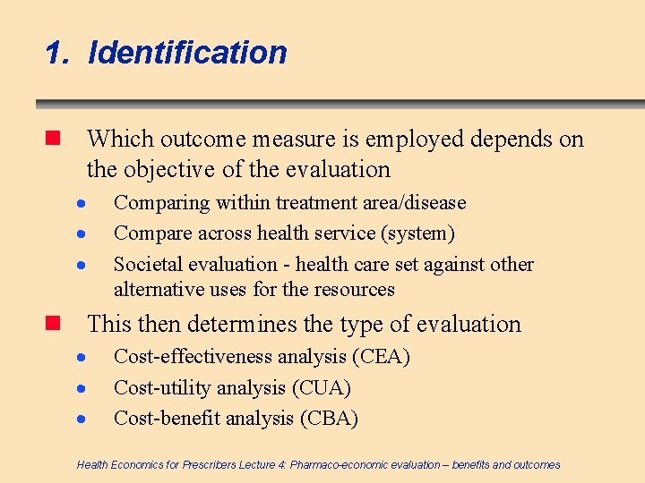 1. Identification n Which outcome measure is employed depends on the objective of the