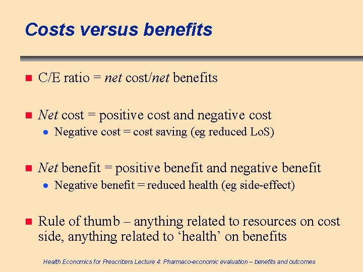 Costs versus benefits n C/E ratio = net cost/net benefits n Net cost =