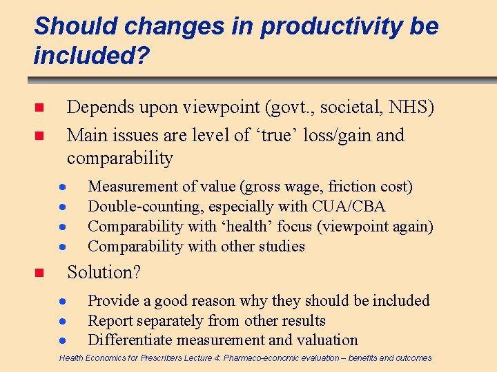 Should changes in productivity be included? Depends upon viewpoint (govt. , societal, NHS) Main