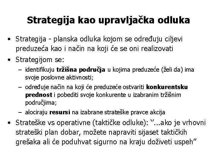 Strategija kao upravljačka odluka • Strategija - planska odluka kojom se određuju ciljevi preduzeća