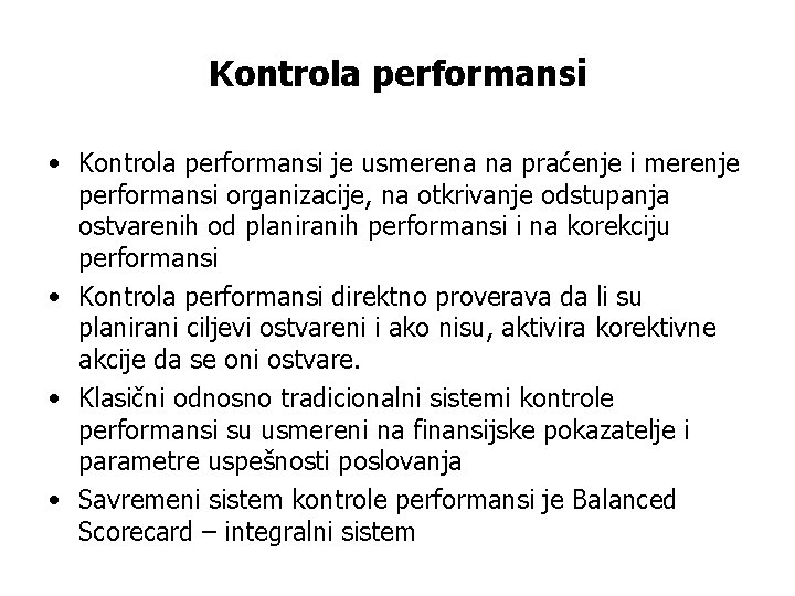 Kontrola performansi • Kontrola performansi je usmerena na praćenje i merenje performansi organizacije, na