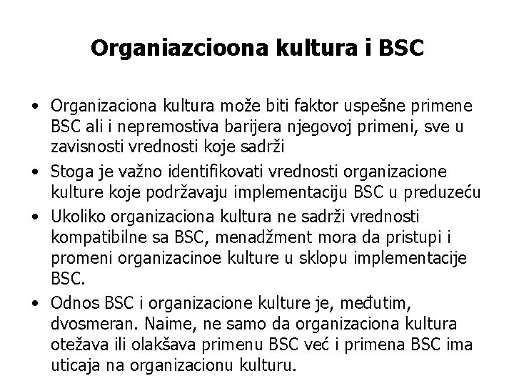 Organiazcioona kultura i BSC • Organizaciona kultura može biti faktor uspešne primene BSC ali