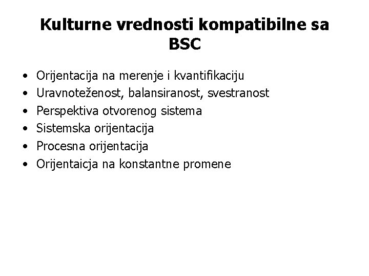 Kulturne vrednosti kompatibilne sa BSC • • • Orijentacija na merenje i kvantifikaciju Uravnoteženost,